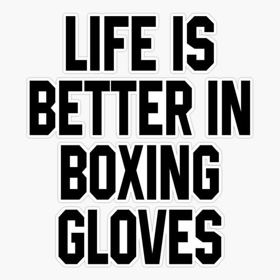 Life Is Better In Boxing Gloves Er, Phone Decal Water Bottle Stickers Car Decals, Funny Birthday Gift