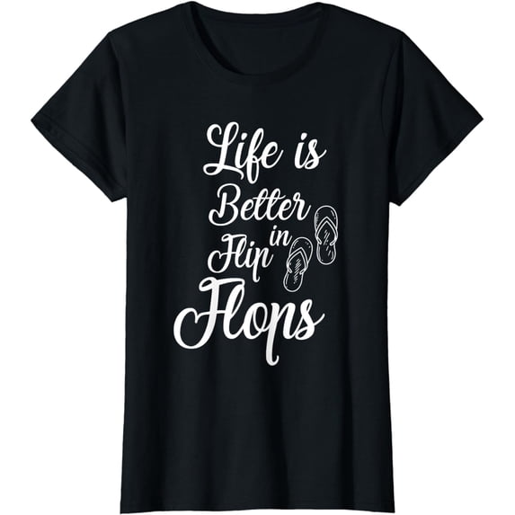 Life Is Better In Flip Flops Beach Vacation Sun Summer Gift T-Shirt