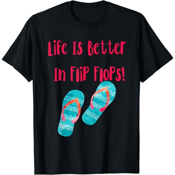 Life Is Better In Flip Flops Funny Summer T-Shirt