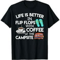 thumbnail image 1 of Life Is Better In Flip Flops With Coffee At The Campsite T-Shirt, 1 of 3