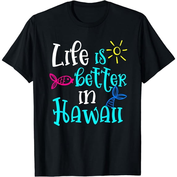 Life Is Better In Hawaii Fun Vacation Travel Trip Hawaiian T-Shirt
