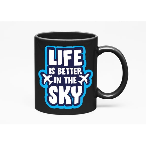 Life Is Better In The Sky. Aircraft Pilot & Flight Attendant Themed, Black 11oz Ceramic Mug