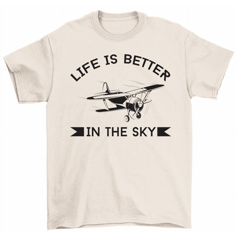 Life Is Better In The Sky T-Shirt Aviation Airplane Pilot Travel