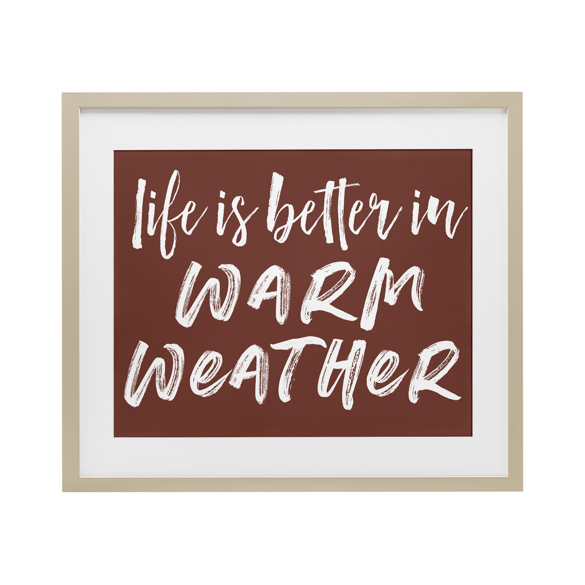Life Is Better In Warm Weather Birch Framed Print Under Glass, design by Lettered and Lined