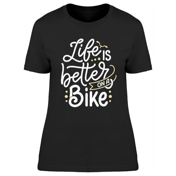 Life Is Better On A Bike Slogan T-Shirt Women -Image by Shutterstock, Female x-Large