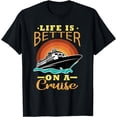 thumbnail image 1 of Life Is Better On A Cruise Cruising Lover Cruiser Summer T-Shirt, 1 of 4