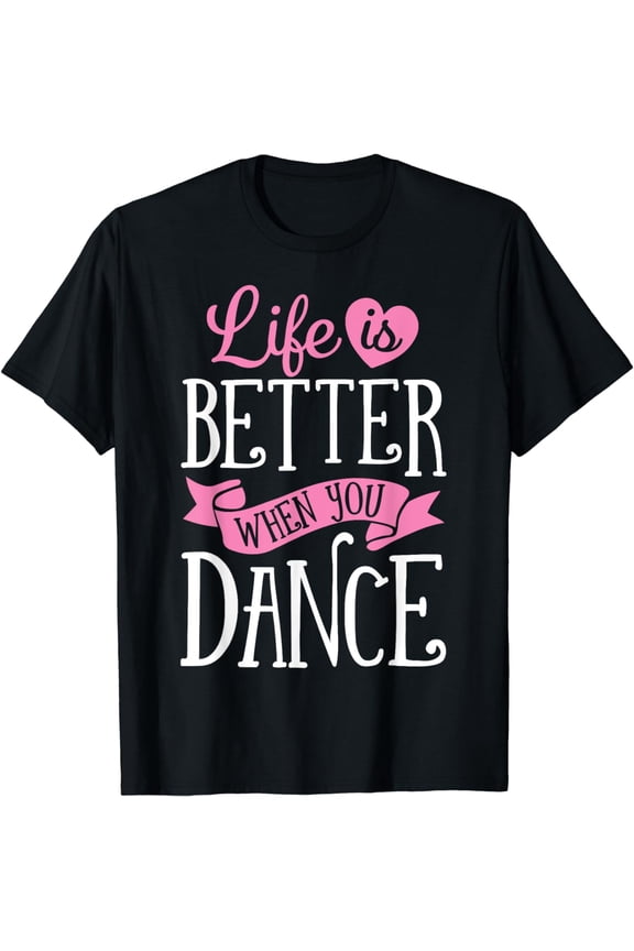 Awesome Dancers Dancing Life Is Better When You Dance Dancer Dancing Gift Boys Girls T-Shirt