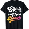 thumbnail image 1 of Life Is Better When You Dance Dancer Dancing Gift Boys Girls T-Shirt, 1 of 4