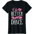 thumbnail image 1 of Life Is Better When You Dance Dancer Dancing Gift Boys Girls T-Shirt, 1 of 3