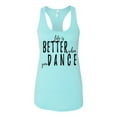 thumbnail image 1 of Life Is Better When You Dance Ladies Racerback Tank Top-Cancun-Small, 1 of 4