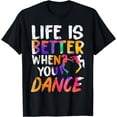 thumbnail image 1 of Life Is Better When You Dance T-Shirt, 1 of 4