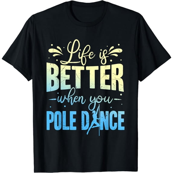 Life Is Better When You Pole Dance T-Shirt