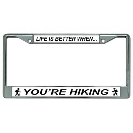 Life Is Better When You're Hiking Chrome License Plate Frame