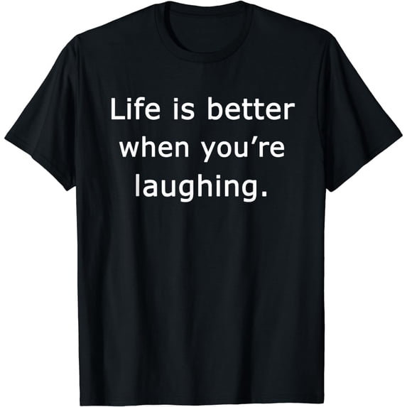 Life Is Better When You're Laughing Motivation Quote T-Shirt