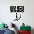 thumbnail image 1 of Life Is Better When You're Surfing - Surfer Life Quote Surfing Quote Surfer Silhouette Vinyl Wall Sticker Art Decal Girls Boys Kids Design Bedroom Decor Cool Water Sport Decoration Size (8x10 inch), 1 of 3