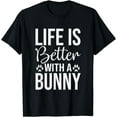 thumbnail image 1 of Life Is Better With A Bunny - Rabbit Shirt For Rabbit Lover T-Shirt, 1 of 4