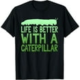 thumbnail image 1 of Life Is Better With A Caterpillar Novelty T-Shirt, 1 of 4