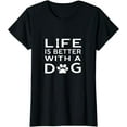 thumbnail image 1 of Life Is Better With A Dog Animal Dogs Lover T-shirt, 1 of 4