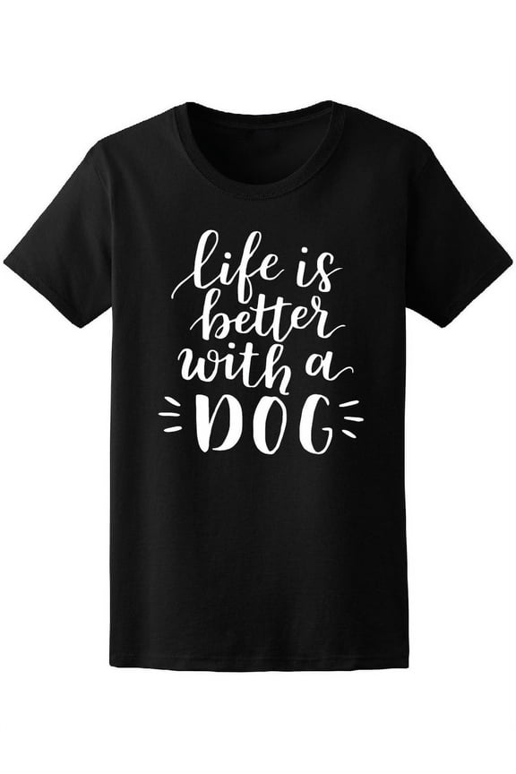 Life Is Better With A Dog Tee Women's -Image by Shutterstock