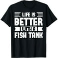 thumbnail image 1 of Life Is Better With A Fish Tank Fishing Graphic Gifts Funny T-Shirt, 1 of 4