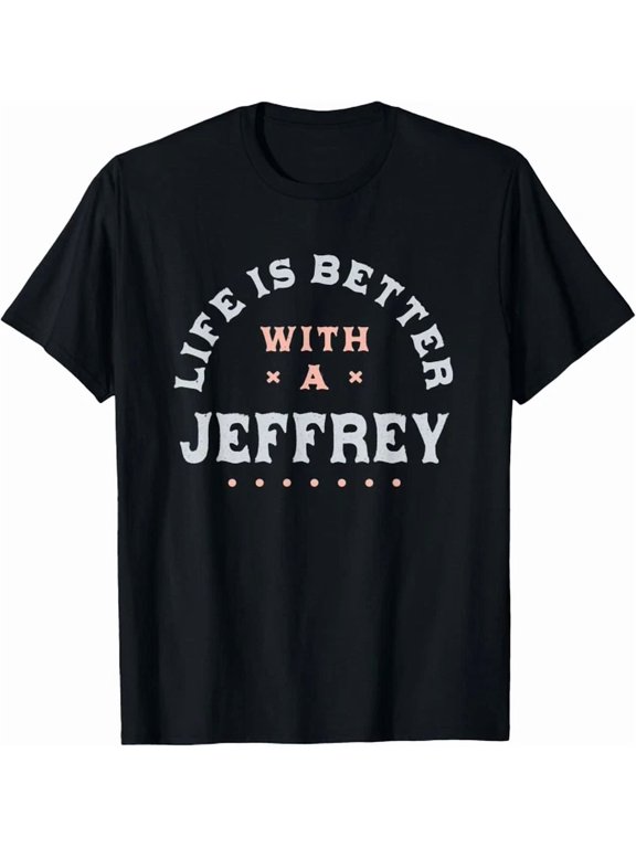 Life Is Better With A Jeffrey Name Classic Look For Casual Occasions T-Shirt, Size S-5XL