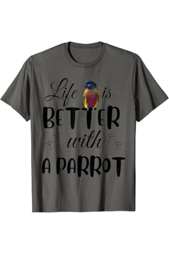 Life Is Better With A Parrot Quote | Love For Birds | Conure T-Shirt All Size S-5XL