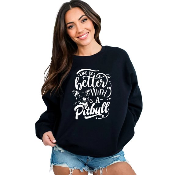 Life Is Better With A Pitbull Sweatshirt