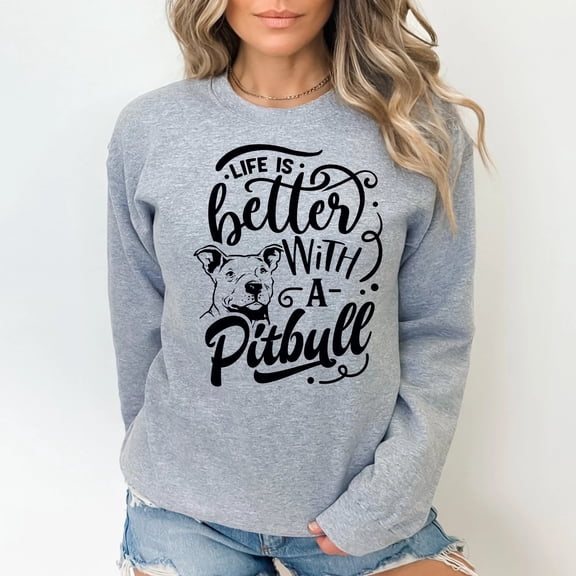 Life Is Better With A Pitbull Sweatshirt