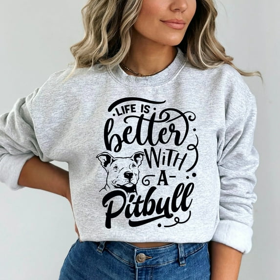 Life Is Better With A Pitbull Sweatshirt