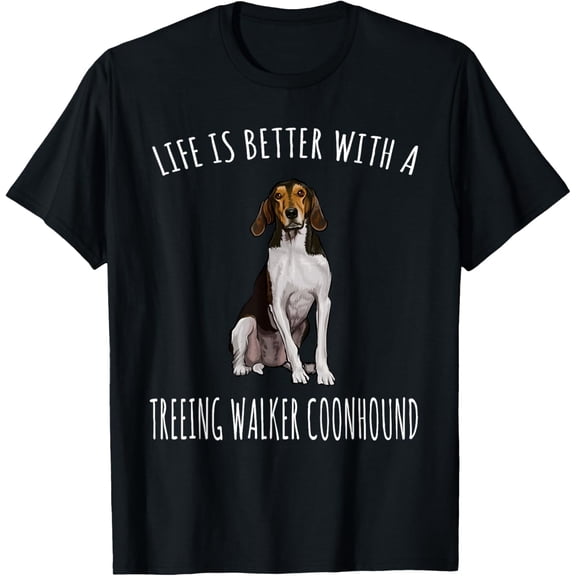 Life Is Better With A Treeing Walker Coonhound Dog Lover T-ShirtMen's and women's gift, black and white T-shirt, size: Extra large S-4XL
