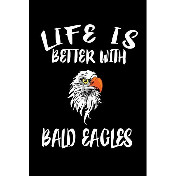 Life Is Better With Bald Eagles : Animal Nature Collection (Paperback)