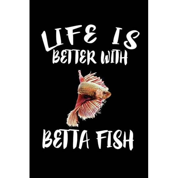 Life Is Better With Betta Fish: Animal Nature Collection (Paperback)