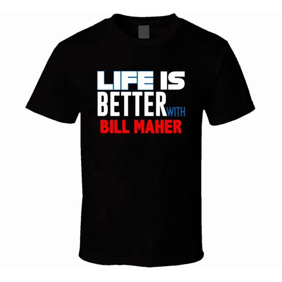 Life Is Better With Bill Maher Stand Up Comedian Fan Design Unisex T-Shirt, up to size 5XL