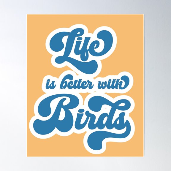 Life Is Better With Birds - Blue Text Poster Wall Art, Modern Wall Decor For Living Room Bedroom, 24x36 UNFRAMED