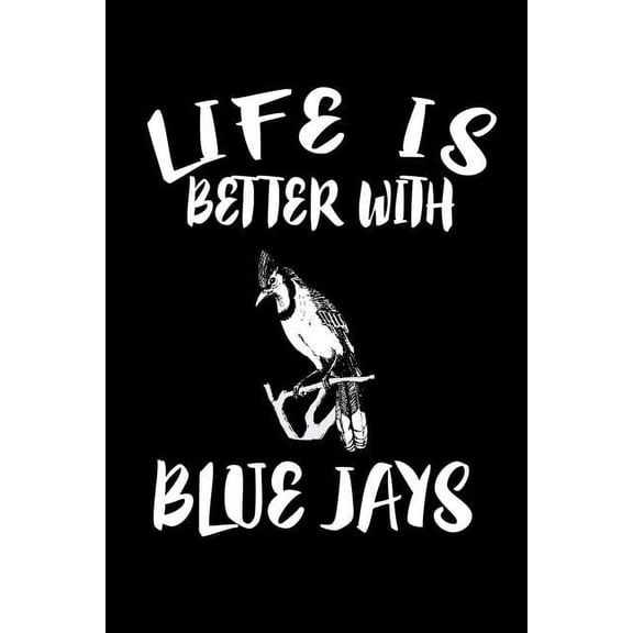 Life Is Better With Blue Jays: Animal Nature Collection (Paperback)
