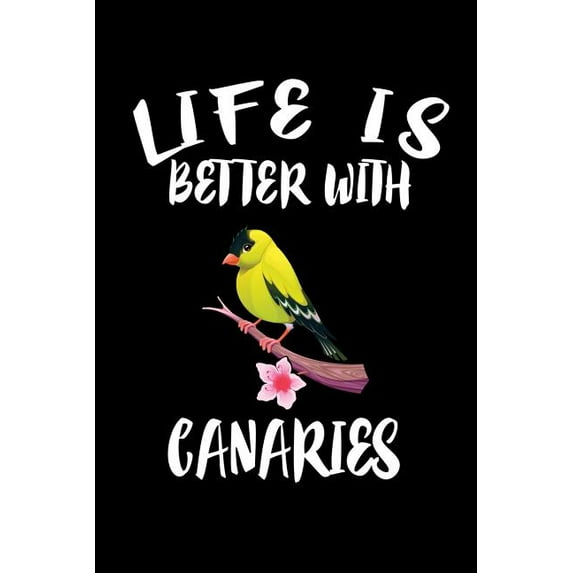Life Is Better With Canaries: Animal Nature Collection (Paperback)