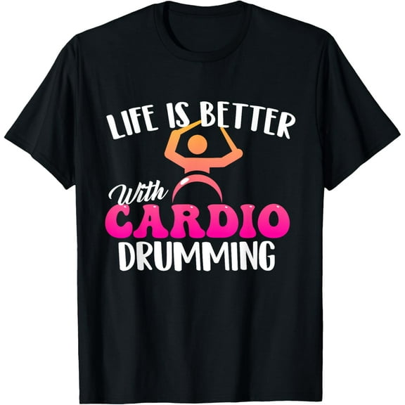 Life Is Better With Cardio Drumming - Drummer Band Musician T-Shirt