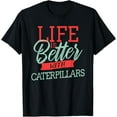 thumbnail image 1 of Life Is Better With Caterpillars T-Shirt, 1 of 4