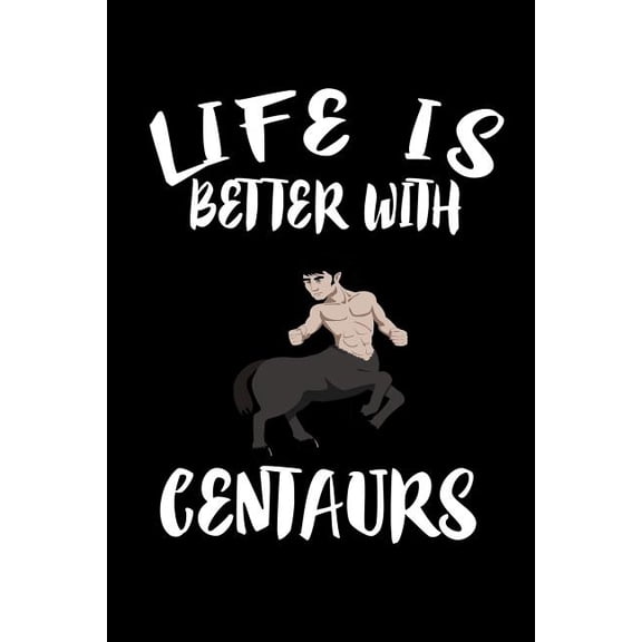 Life Is Better With Centaurs: Animal Nature Collection (Paperback)