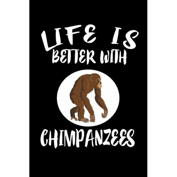Life Is Better With Chimpanzees : Animal Nature Collection (Paperback)