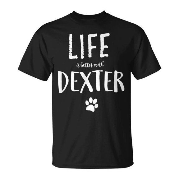 Life Is Better With Dexter Dog Name TShirt