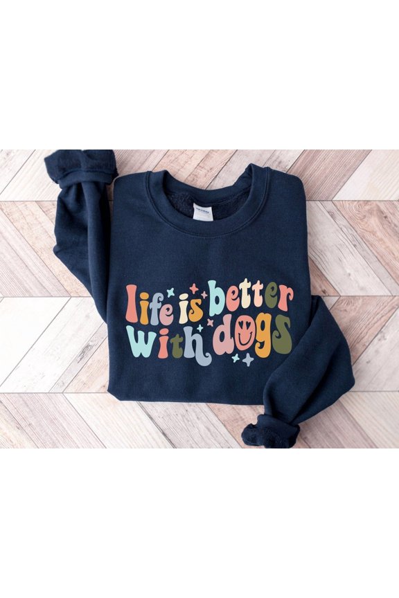 Life Is Better With Dogs Shirt, Dog Mom Sweater, Cute Dog Owner , Dog Owner , Dog Sweatshirt, Dog Mom Tshirt