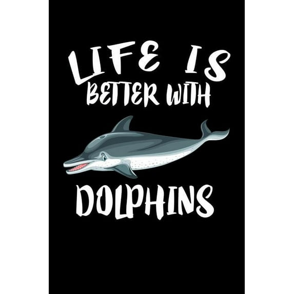 Life Is Better With Dolphins: Animal Nature Collection (Paperback)