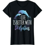 Life Is Better With Dolphins Women Girls Gift Dolphin Lover T-Shirt