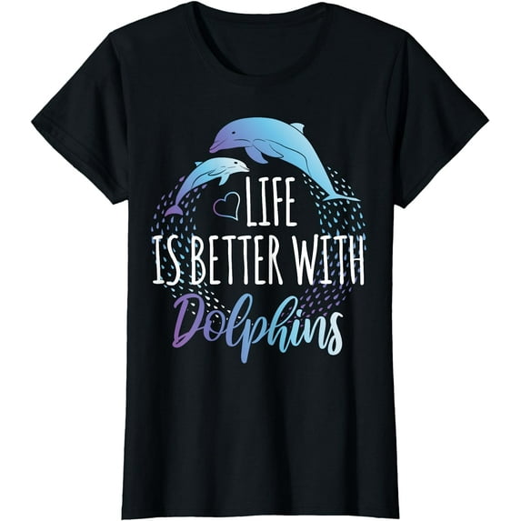 Life Is Better With Dolphins Women Girls Gift Dolphin Lover T-Shirt