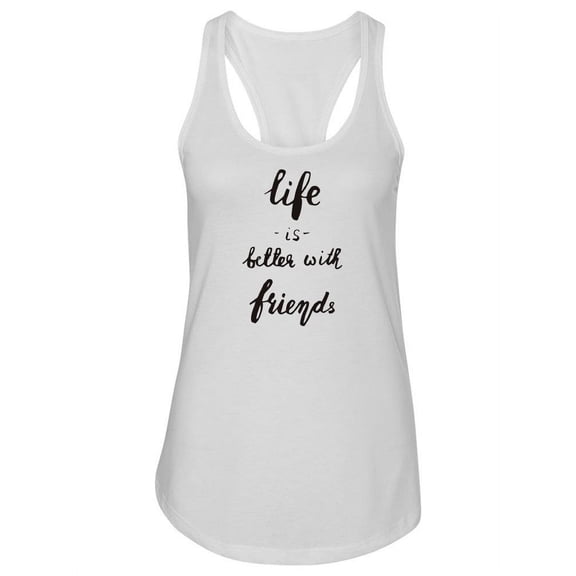 Life Is Better With Friends! Racerback Tank Women -Image by Shutterstock, Female Medium