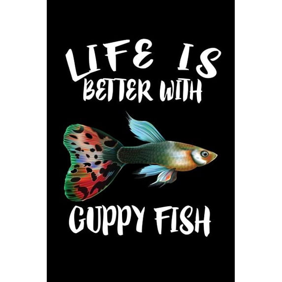Life Is Better With Guppy Fish: Animal Nature Collection (Paperback)