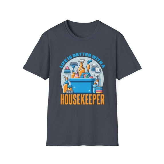 Life Is Better With Housekeeper Expert Cleaner Housekeeping Apparel