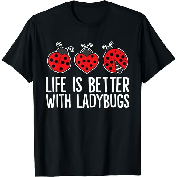 Life Is Better With Ladybugs T-Shirt