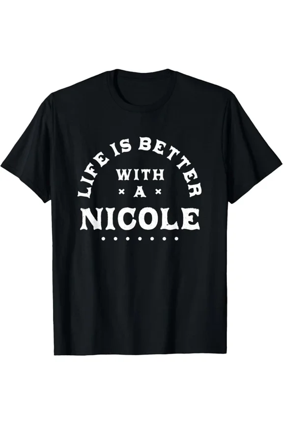 Life Is Better With Nicole Modern Everyday Design Gift T-shirt